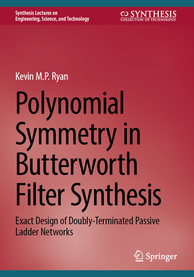 Polynomial Symmetry in Butterworth Filter Synthesis: Exact Design of Doubly-Terminated Passive Ladder Networks-cover