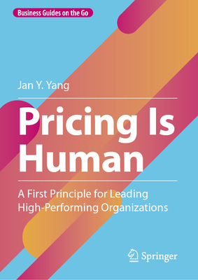 Pricing Is Human: A First Principle for Leading High-Performing Organizations-cover