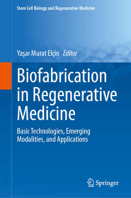 Biofabrication in Regenerative Medicine: Basic Technologies, Emerging Modalities, and Applications-cover