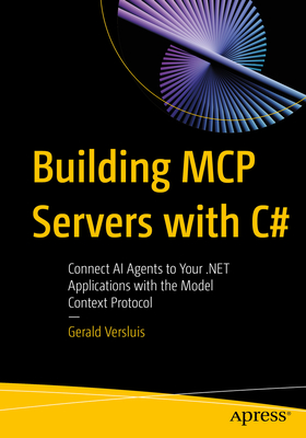 Building MCP Servers with C#: Connect AI Agents to Your .Net Applications with the Model Context Protocol-cover