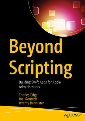 Beyond Scripting: Building Swift Apps for Apple Administrators-cover