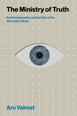 The Ministry of Truth: Soviet Cybernetics and the Rise of the Information State-cover