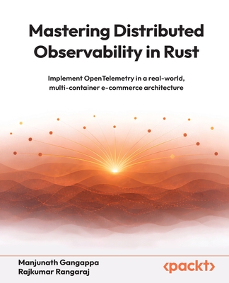 Mastering Distributed Observability in Rust: Implement OpenTelemetry in a real-world, multi-container e-commerce architecture-cover