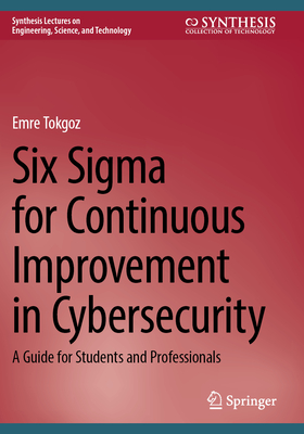 Six SIGMA for Continuous Improvement in Cybersecurity: A Guide for Students and Professionals-cover