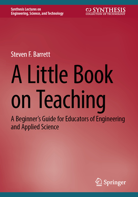 A Little Book on Teaching: A Beginner's Guide for Educators of Engineering and Applied Science-cover