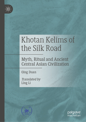 Khotan Kelims of the Silk Road: Myth, Ritual and Ancient Central Asian Civilization-cover