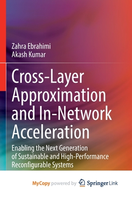 Cross-Layer Approximation and In-Network Acceleration: Enabling the Next Generation of Sustainable and High-Performance Reconfigurable Systems-cover