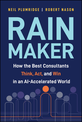 Rainmaker: How the Best Consultants Think, Act, and Win in an Ai-Accelerated World-cover