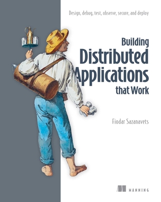 Building Distributed Applications That Work: Design, Debug, Test, Observe, Secure, and Deploy-cover