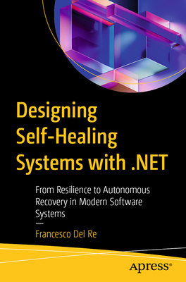 Designing Self-Healing Systems with .Net: From Resilience to Autonomous Recovery in Modern Software Systems-cover
