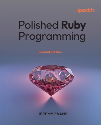 Polished Ruby Programming - Second Edition: Principles and practices for building scalable, maintainable, and performant software-cover
