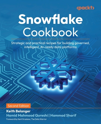 Snowflake Cookbook - Second Edition: Strategic and practical recipes for building governed, intelligent, AI-ready data platforms-cover