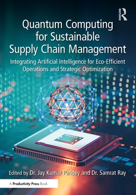 Quantum Computing for Sustainable Supply Chain Management: Integrating Artificial Intelligence for Eco-Efficient Operations and Strategic Optimization-cover