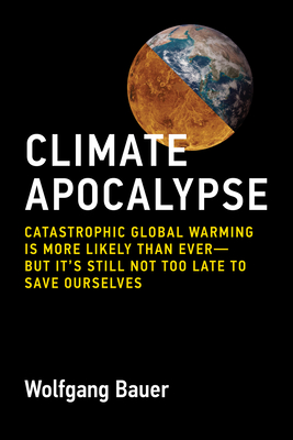 Climate Apocalypse: Catastrophic Global Warming Is More Likely Than Ever--But It's Still Not Too Late to Save Ourselves-cover