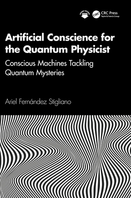 Artificial Conscience for the Quantum Physicist: Conscious Machines Tackling Quantum Mysteries-cover