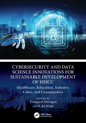 Cybersecurity and Data Science Innovations for Sustainable Development of Heicc: Healthcare, Education, Industry, Cities, and Communities-cover