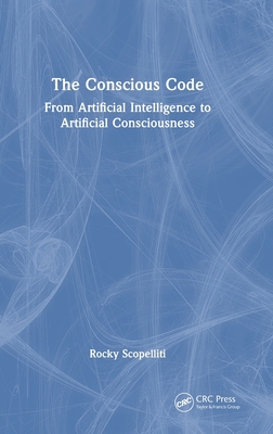 The Conscious Code: From Artificial Intelligence to Artificial Consciousness-cover