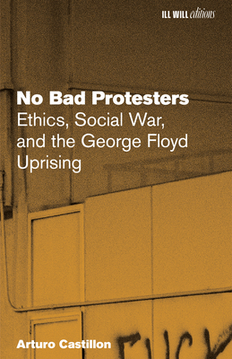 No Bad Protesters: Ethics, Social War, and the George Floyd Uprising-cover