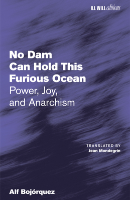 No Dam Can Hold This Furious Ocean: Power, Joy, and Anarchism-cover