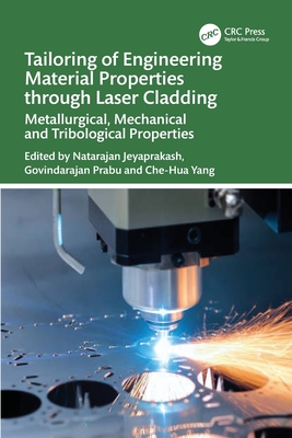 Tailoring of Engineering Material Properties Through Laser Cladding: Metallurgical, Mechanical and Tribological Properties-cover