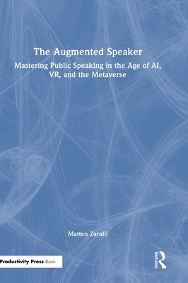 The Augmented Speaker: Mastering Public Speaking in the Age of Ai, Vr, and the Metaverse-cover