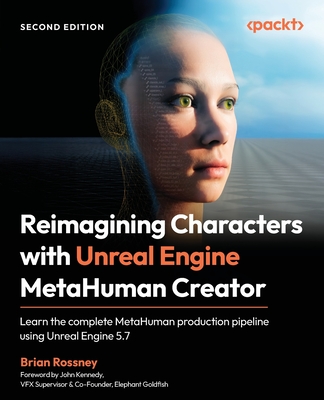 Reimagining Characters with Unreal Engine MetaHuman Creator - Second Edition: Learn the complete MetaHuman production pipeline using Unreal Engine 5.7-cover