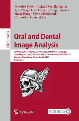 Oral and Dental Image Analysis: First International Workshop, Odin 2025, and Miccai Challenges, Toothfairy 2025 and Stsr 2025, Held in Conjunction wit-cover