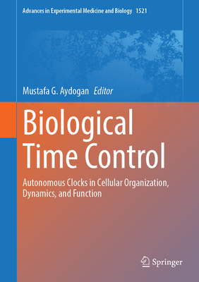 Biological Time Control: Autonomous Clocks in Cellular Organization, Dynamics, and Function-cover