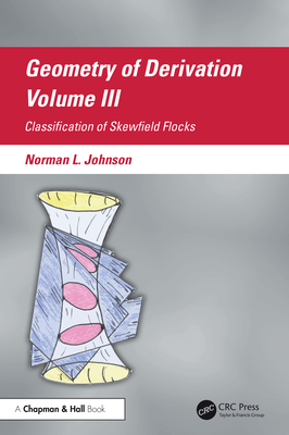 Geometry of Derivation, Volume III: Classification of Skewfield Flocks-cover