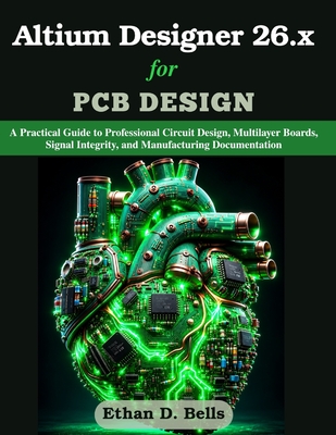 Altium Designer 26.x for PCB Design: A Practical Guide to Professional Circuit Design, Multilayer Boards, Signal Integrity, and Manufacturing Document (Paperback)-cover