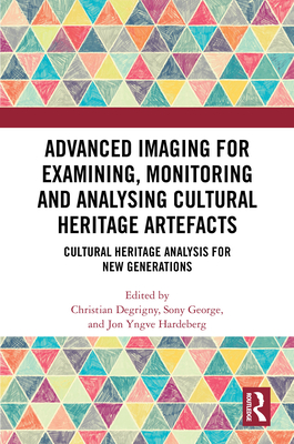 Advanced Imaging for Examining, Monitoring and Analysing Cultural Heritage Artefacts: Cultural Heritage Analysis for New Generations-cover