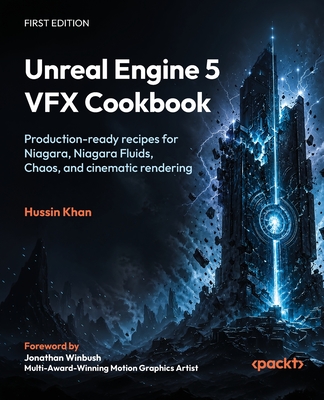 Unreal Engine 5 VFX Cookbook: Production-ready recipes for Niagara, Niagara Fluids, Chaos, and cinematic rendering-cover