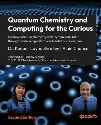 Quantum Chemistry and Computing for the Curious - Second Edition: Explore quantum chemistry with Python and Qiskit through modern algorithms and real--cover