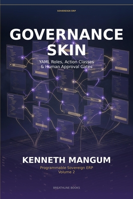 Programmable Governance Skin: YAML Roles, Action Classes & Human Approval Gates: Programmable Sovereign ERP - Volume 2-cover
