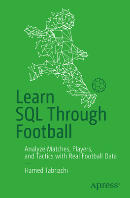 Learn SQL Through Football: Analyze Matches, Players, and Tactics with Real Football Data-cover