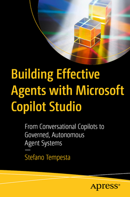 Building Effective Agents with Microsoft Copilot Studio: From Conversational Copilots to Governed, Autonomous Agent Systems-cover