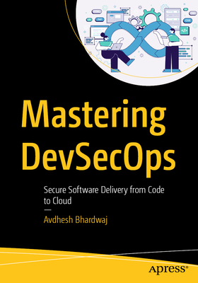 Mastering Devsecops: Secure Software Delivery from Code to Cloud-cover