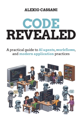 Code Revealed: A practical guide to AI agents, workflows, and modern application practices-cover