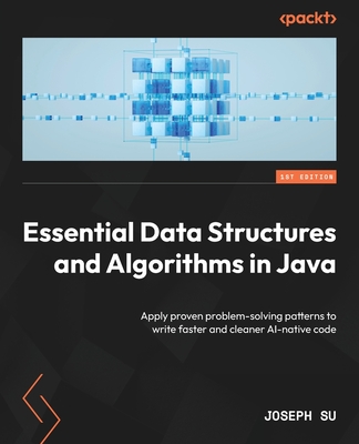 Essential Data Structures and Algorithms in Java: Apply proven problem-solving patterns to write faster and cleaner AI-native code-cover