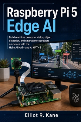 Raspberry Pi 5 Edge AI: Build real-time computer vision, object detection, and smartcamera projects on-device with the Hailo AI HAT+ and AI HAT+ 2-cover