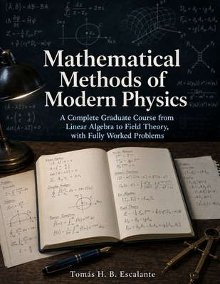 Mathematical Methods of Modern Physics: A Complete Graduate Course from Linear Algebra to Field Theory, with Fully Worked Problems-cover