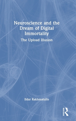 Neuroscience and the Dream of Digital Immortality: The Upload Illusion-cover