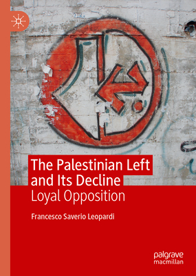 The Palestinian Left and Its Decline: Loyal Opposition-cover