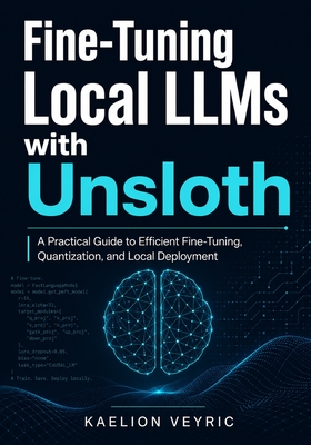 Fine-Tuning Local LLMs with Unsloth: A Practical Guide to Efficient Fine-Tuning, Quantization, and Local Deployment-cover