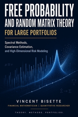 Free Probability and Random Matrix Theory for Large Portfolios: Spectral Methods, Covariance Estimation, and High-Dimensional Risk Modeling-cover