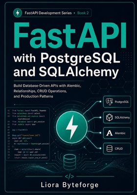 FastAPI with PostgreSQL and SQLAlchemy: Build database-driven Python APIs with FastAPI, PostgreSQL, SQLAlchemy, Alembic, relationships, CRUD operation (Paperback)-cover