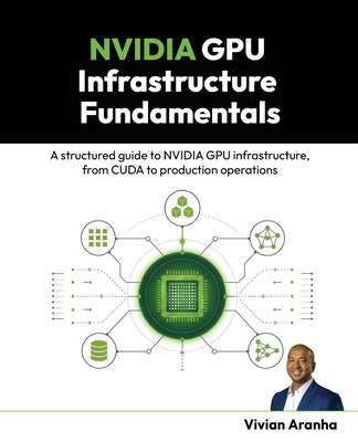 NVIDIA GPU Infrastructure Fundamentals: A structured guide to NVIDIA GPU infrastructure, from CUDA to production operations-cover