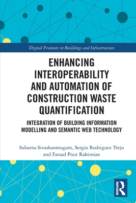 Enhancing Interoperability and Automation of Construction Waste Quantification: Integration of Building Information Modelling and Semantic Web Technol-cover
