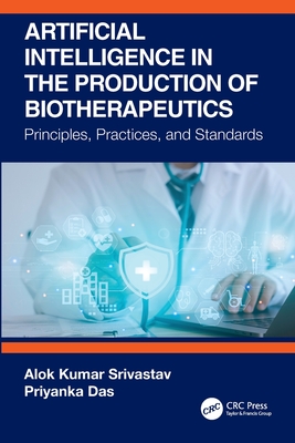 Artificial Intelligence in the Production of Biotherapeutics: Principles, Practices, and Standards-cover