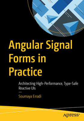 Angular Signal Forms in Practice: Architecting High-Performance, Type-Safe Reactive Uis-cover